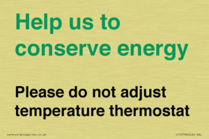 Help us to conserve energy - Please do not adjust temperature thermostat